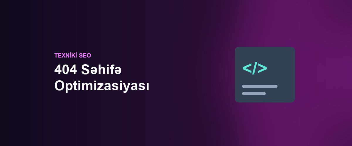 404 Səhifə Optimizasiyası: Azərbaycanda Ziyarətçi İtirilməsini Azaltmaq