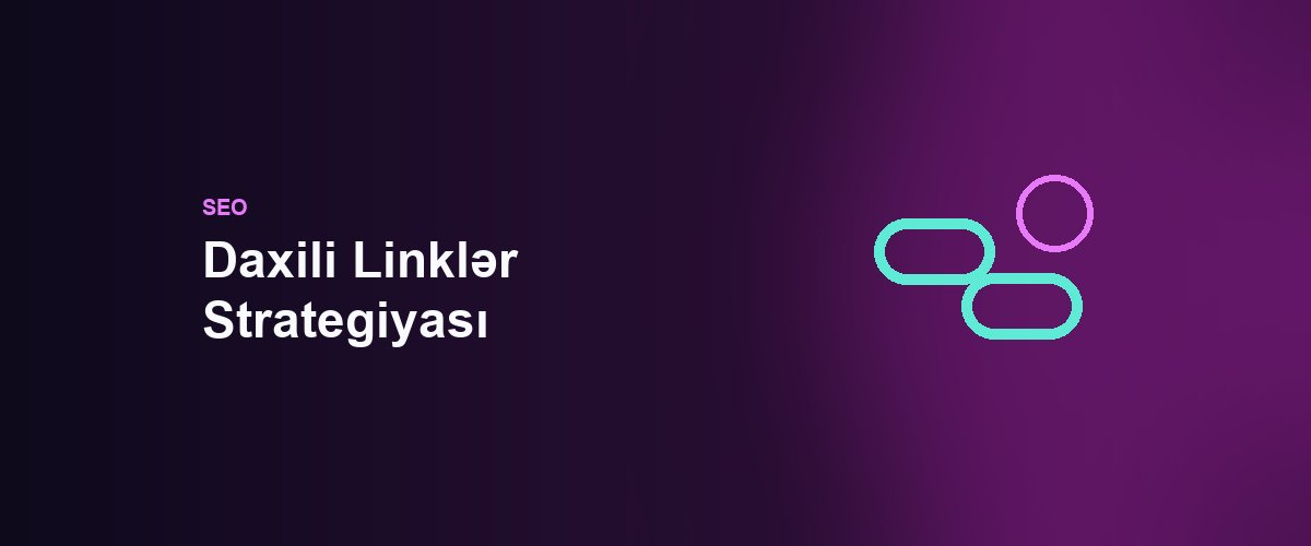 Daxili Linklər Strategiyası: Azərbaycan Saytlarında Mövzu Nüfuzu Yaratmaq
