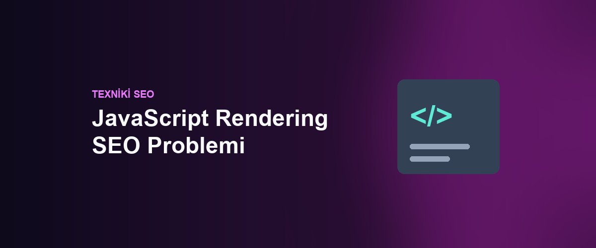 JavaScript Rendering SEO Problemi: Azərbaycanda React Saytları Google Niyə Görmür