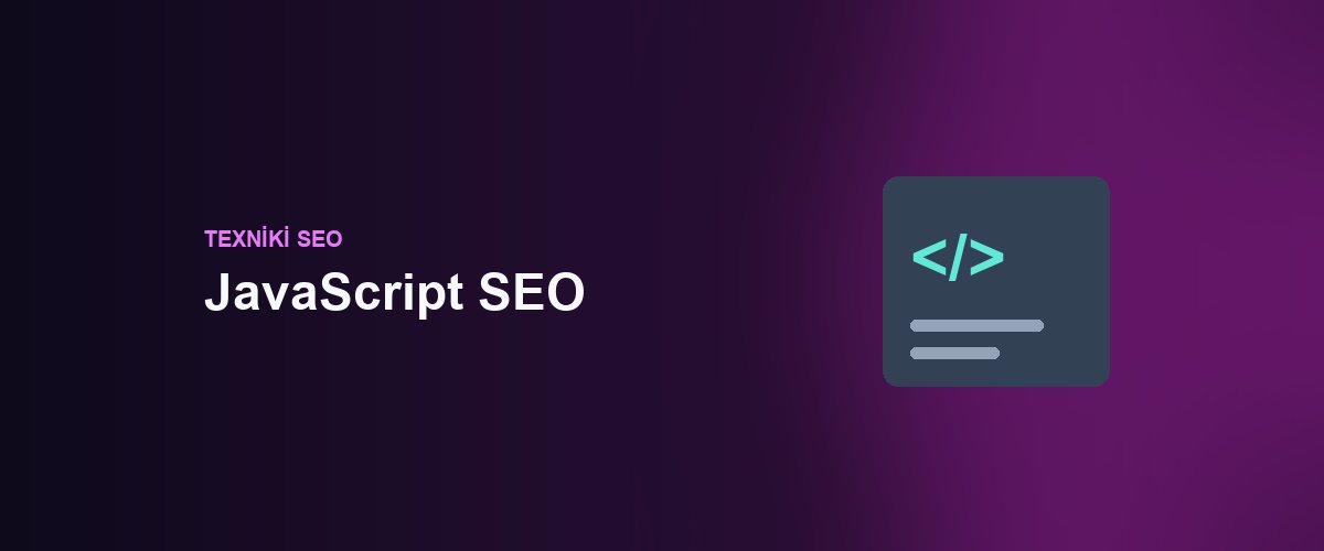 JavaScript SEO: Azərbaycanda Single Page Application Saytlarını Necə Optimallaşdırmaq Olar?