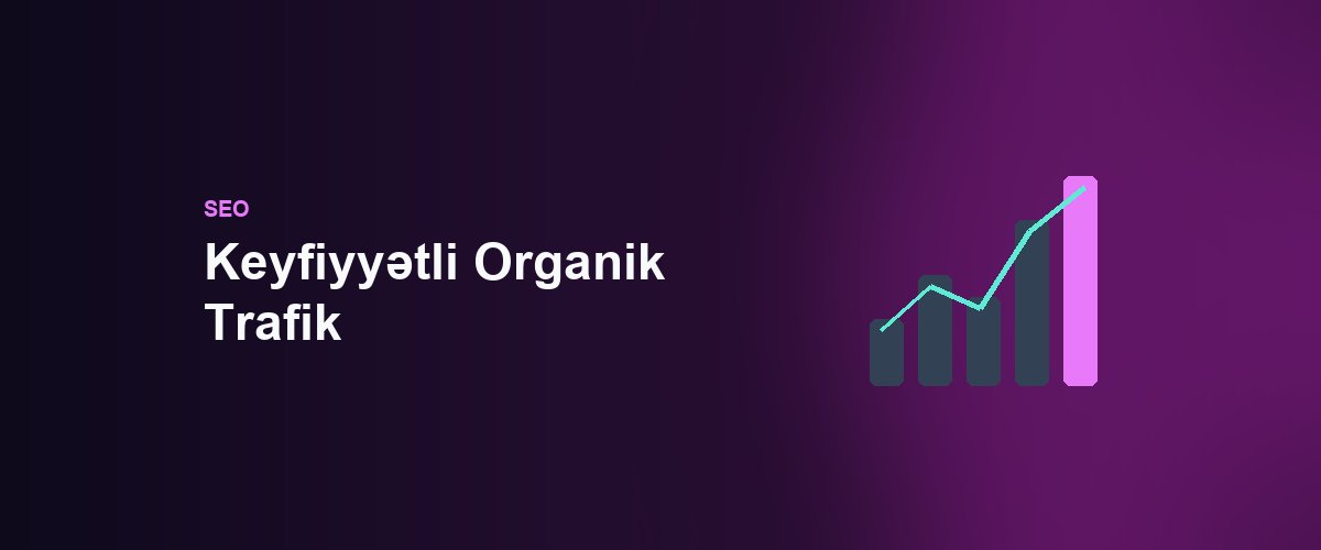 Keyfiyyətli Organik Trafik: Azərbaycanda Uyğun Müştəri Necə Cəlb Etməli?