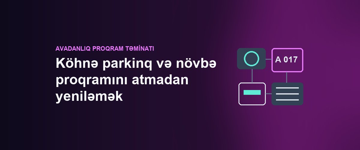 Köhnə parkinq və növbə proqramını atmadan yeniləmək: mövcud avadanlıq üzərində düzəliş