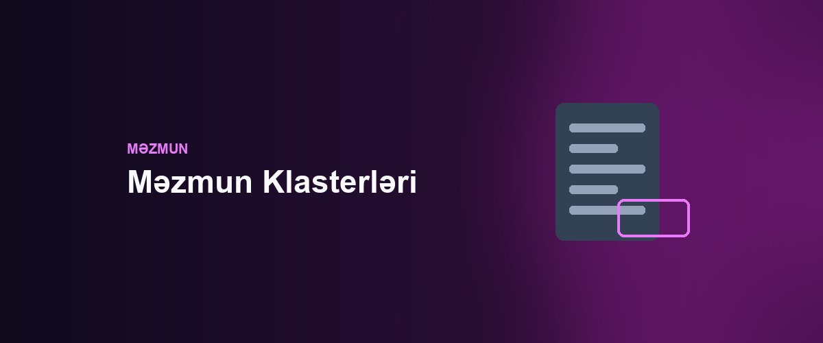 Məzmun Klasterləri: Mövzu Nüfuzu Qurmağın Etibarlı Yolu