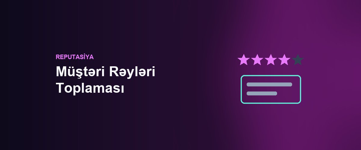 Müştəri Rəyləri Toplaması: Azərbaycanda Necə Başlamaq Olar
