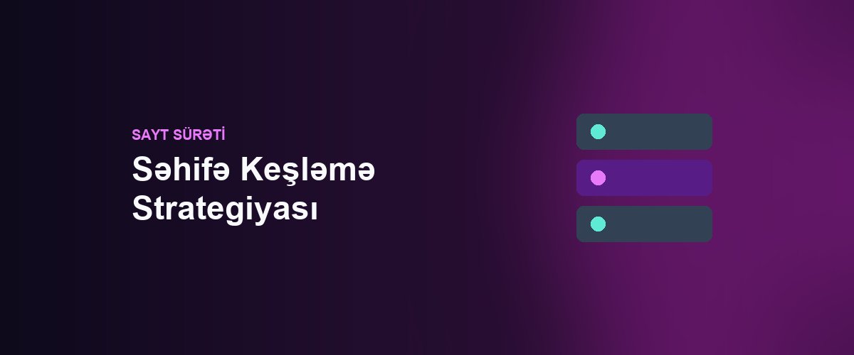 Səhifə Keşləmə Strategiyası: Azərbaycanda Sayt Sürətini İkinci Ziyarətdə Dörd Qat Artırmaq