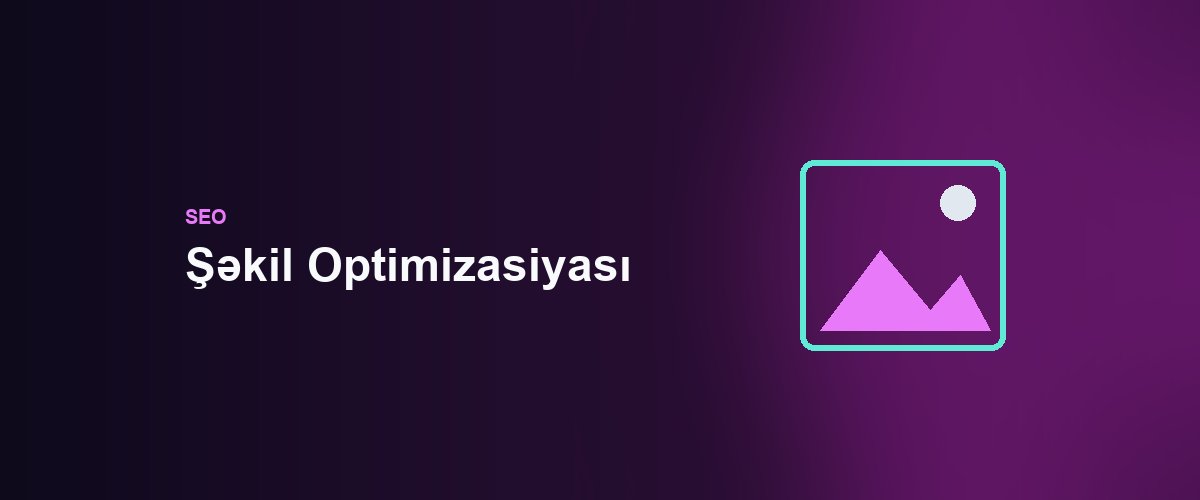 Şəkil Optimizasiyası: Google Sırasında Görünülüyü Artırın