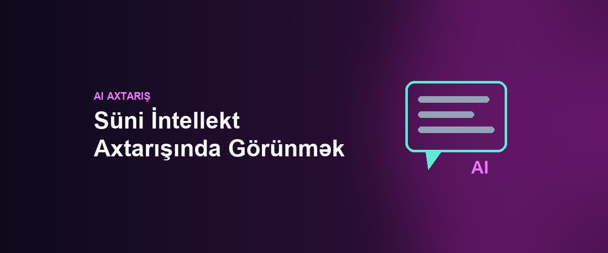 Süni İntellekt Axtarışında Görünmək: ChatGPT Sizi Niyə Göstərmir?