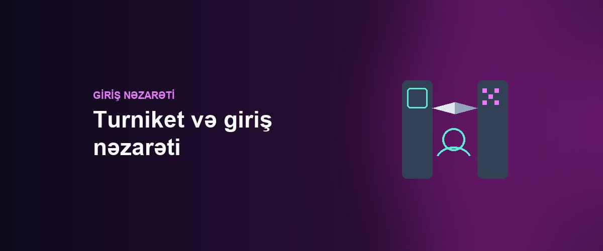 Turniket və giriş nəzarəti: kart, üz tanıma, yoxsa QR — obyektinizə hansı uyğundur?