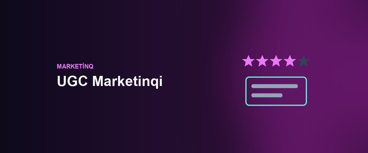 UGC Marketinqi: Azərbaycanda Müştəriləri Brend Elçisinə Çevirmək